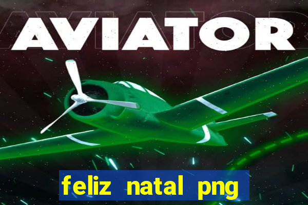 feliz natal png para imprimir